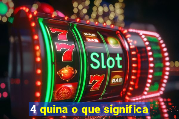 4 quina o que significa